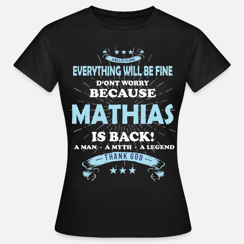 Everything will be fine Mathias Is back - Frauen T-Shirt - Schwarz