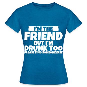 I'm Drunk Too Please Find Someone Else 2 - Frauen T-Shirt - Antikblaues Saphir meliert - Vorne - AI Model Female 172 dark (172cm)