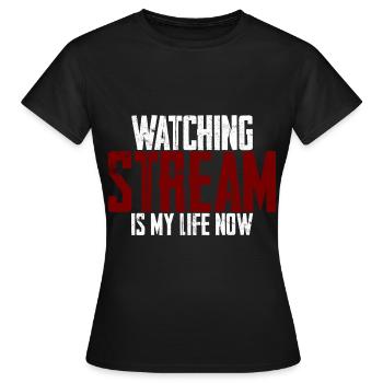 Watching Stream Is My Life Now - Women's T-Shirt - black - Front - AI Model Female 172 dark (172cm)