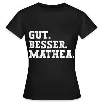 Gut Besser Mathea Lustiger Spruch Name Mathea - Frauen T-Shirt - Schwarz - Vorne - AI Model Female 172 dark (172cm)