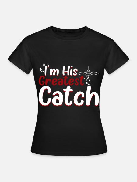 I'm His Greatest Catch 3 - Frauen T-Shirt - Schwarz