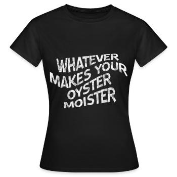 Whatever Makes Your Oyster Moister 3 - Women's T-Shirt - black - Front - AI Model Female 172 dark (172cm)