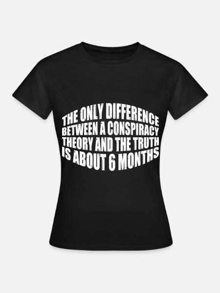 The Only Difference Between A Conspiracy Theory 20 - Frauen T-Shirt - Schwarz