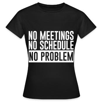 No Meetings No Schedule No Problem 2 - Frauen T-Shirt - Schwarz - Vorne - AI Model Female 172 dark (172cm)