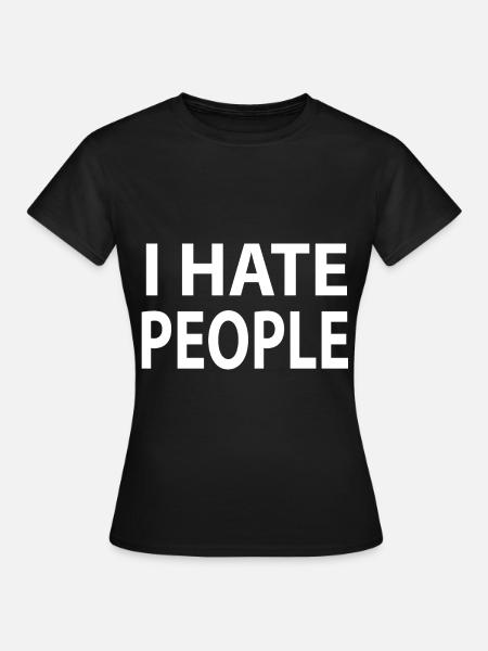 I Hate People. I hate people - Women's T-Shirt - black