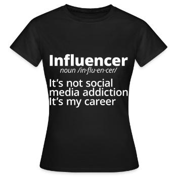 Influencer, It's Not Social Media Addiction - Frauen T-Shirt - Schwarz - Vorne - AI Model Female 172 dark (172cm)
