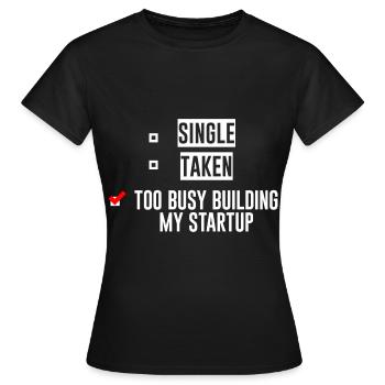 Single Taken Too Busy Building My Startup 4 - Frauen T-Shirt - Schwarz - Vorne - AI Model Female 172 dark (172cm)