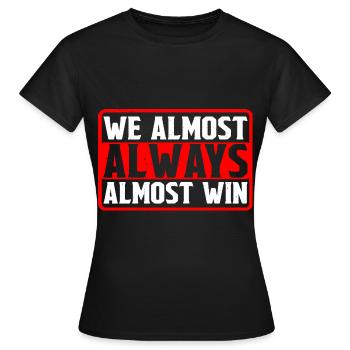 We Almost Always Almost Win 10 - Women's T-Shirt - black - Front - AI Model Female 172 dark (172cm)