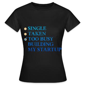 Single Taken Too Busy Building My Startup 3 - Frauen T-Shirt - Schwarz - Vorne - AI Model Female 172 dark (172cm)