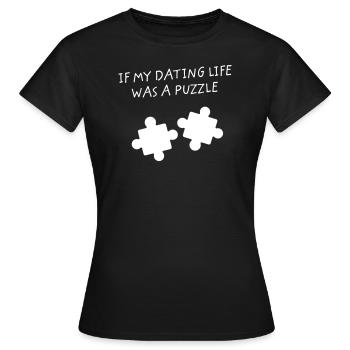 Wenn mein Dating-Leben ein Puzzle wäre - Single - Frauen T-Shirt - Schwarz - Vorne - AI Model Female 172 dark (172cm)