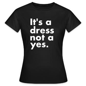 It's a dress not a yes Sexual harassment women - Women's T-Shirt - black - Front - AI Model Female 172 dark (172cm)
