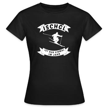 ischgl ist nur einmal im jahr, ski, snowboard - Frauen T-Shirt - Schwarz - Vorne - AI Model Female 172 dark (172cm)