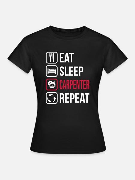 Eat Sleep Carpenter Repeat - Frauen T-Shirt - Schwarz