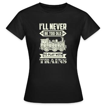 ne jamais être trop vieux pour jouer avec les trains - T-shirt Femme - noir - Devant - AI Model Female 172 dark (172cm)