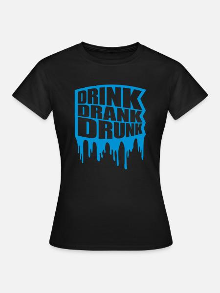 drink drank drunk Zitat - Frauen T-Shirt - Schwarz