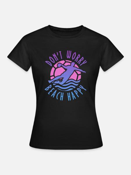 Don't Worry Beach Happy Beachhandball - Frauen T-Shirt - Schwarz