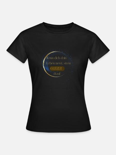 Wenn dich dein Leben nervt, streu Glitzer drauf - Frauen T-Shirt - Schwarz