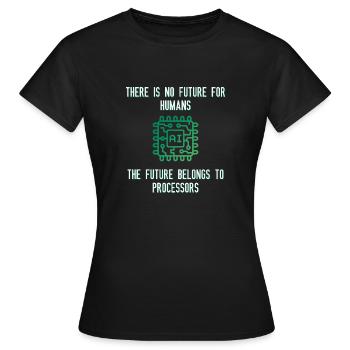 There is no future for humans - Women's T-Shirt - black - Front - AI Model Female 172 dark (172cm)
