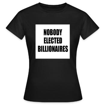 nobody elected billionaires - Women's T-Shirt - black - Front - AI Model Female 172 dark (172cm)