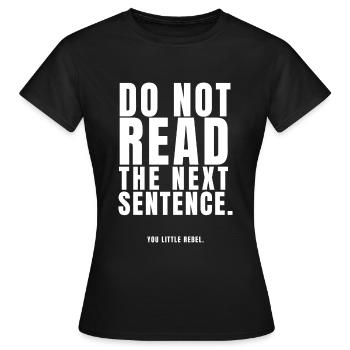 Ne lisez pas la phrase suivante. Toi petit rebelle - T-shirt Femme - noir - Devant - AI Model Female 172 dark (172cm)