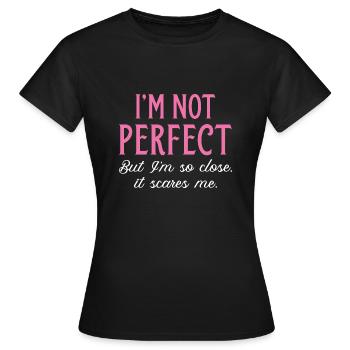 I’m Not Perfect But I’m So Close It Scares Me - Women's T-Shirt - black - Front - AI Model Female 172 dark (172cm)