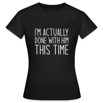 En fait, j’en ai fini avec lui cette fois - T-shirt Femme - noir - Devant - AI Model Female 172 dark (172cm)
