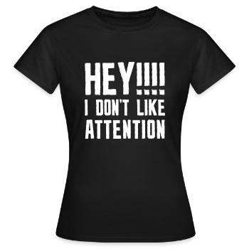 Hey, ich mag keine Aufmerksamkeit - Frauen T-Shirt - Schwarz - Vorne - AI Model Female 172 dark (172cm)