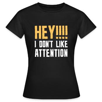 Hey, ich mag keine Aufmerksamkeit - Frauen T-Shirt - Schwarz - Vorne - AI Model Female 172 dark (172cm)