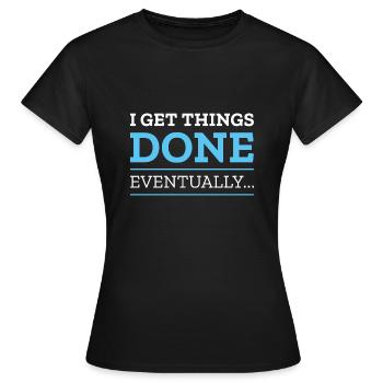 Je finis par faire avancer les choses - T-shirt Femme - noir - Devant - AI Model Female 172 dark (172cm)
