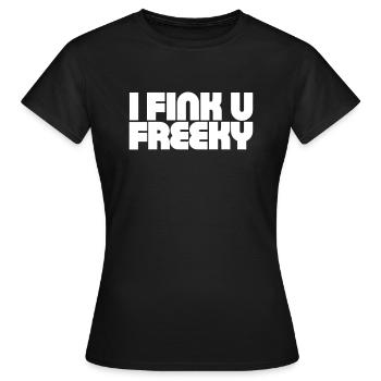 I think you're freaky - Women's T-Shirt - black - Front - AI Model Female 172 dark (172cm)