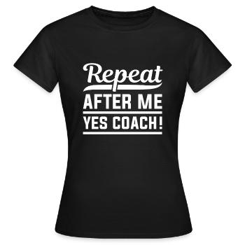 Wiederholen Sie nach mir Ja Coach - Frauen T-Shirt - Schwarz - Vorne - AI Model Female 172 dark (172cm)