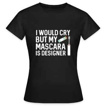 Ich würde weinen, aber meine Mascara ist Designerin - Frauen T-Shirt - Schwarz - Vorne - AI Model Female 172 dark (172cm)