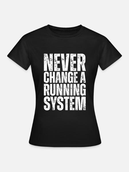 Never change a running system - PC Nerd Spruch - Frauen T-Shirt - Schwarz