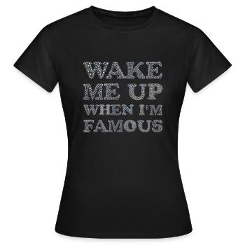 Wake me up when I'm Famous - Frauen T-Shirt - Schwarz - Vorne - AI Model Female 172 dark (172cm)