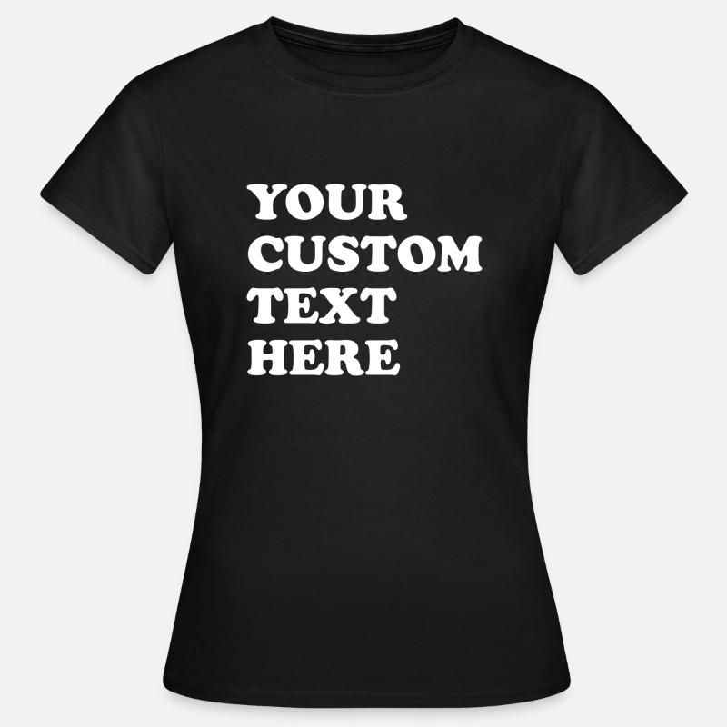 your custom text here - Women's T-Shirt - black