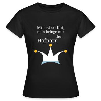 Mir ist so fad, man bringe mir den Hofnarr - Frauen T-Shirt - Schwarz - Vorne - AI Model Female 172 dark (172cm)