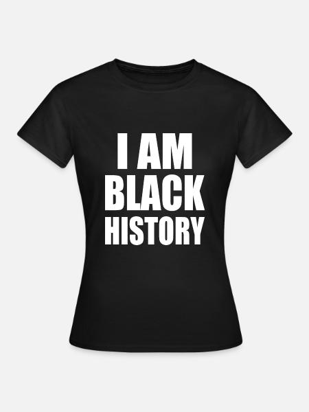I am black history - Frauen T-Shirt - Schwarz