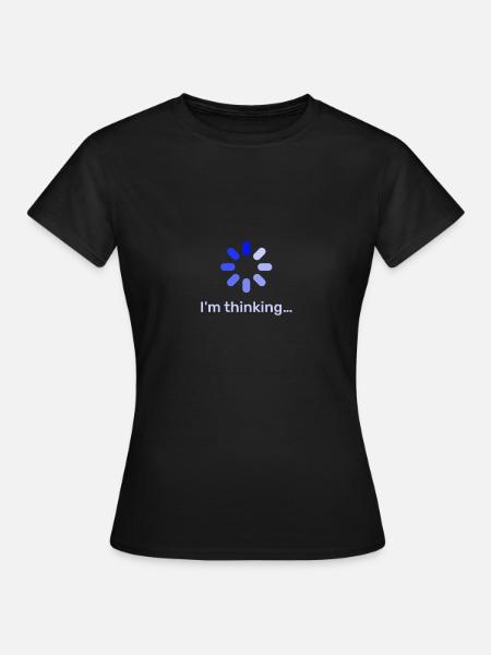 I'm Thinking - Frauen T-Shirt - Schwarz