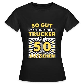 So gut kann nur ein Trucker mit 50 aussehen - Frauen T-Shirt - Schwarz - Vorne - AI Model Female 172 dark (172cm)
