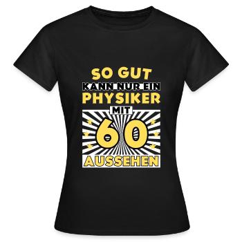 So gut kann nur ein Physiker mit 60 aussehen - Frauen T-Shirt - Schwarz - Vorne - AI Model Female 172 dark (172cm)
