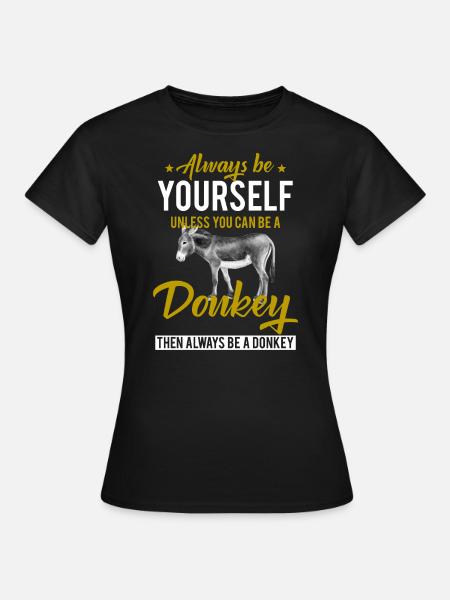 Always be a donkey - Frauen T-Shirt - Schwarz
