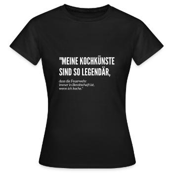 Meine Kochkünste sind so Legendär - Witzige Koch - Frauen T-Shirt - Schwarz - Vorne - AI Model Female 172 dark (172cm)