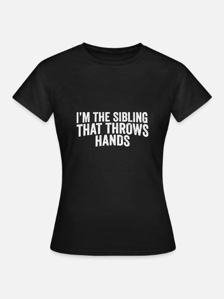 I'm The Sibling That Throw Hands Protective - Frauen T-Shirt - Schwarz