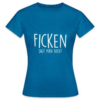 Ficken sagt man nicht Sprüche - Frauen T-Shirt - Antikblaues Saphir meliert - Vorne - AI Model Female 172 dark (172cm)