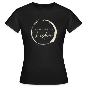I Am Here To Listen - Frauen T-Shirt - Schwarz - Vorne - AI Model Female 172 dark (172cm)