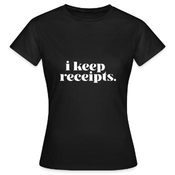 I Keep Receipts Meme Rant Funny Liar Catchphrase - Women's T-Shirt - black - Front - AI Model Female 172 dark (172cm)