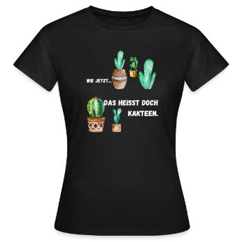 wie jetzt - Kakteen - Frauen T-Shirt - Schwarz - Vorne - AI Model Female 172 dark (172cm)