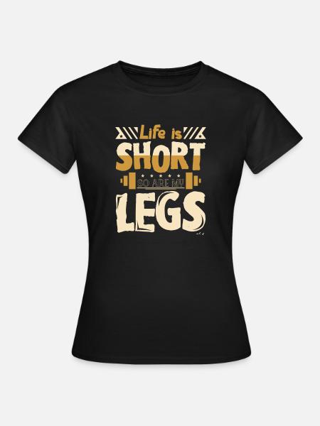 Life is short so are my legs - T-shirt Femme - noir