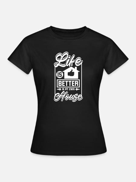 Life is better in my own house - Dame-T-shirt - sort