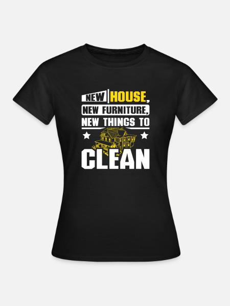 Casa nueva muebles nuevos cosas nuevas para limpiar - Camiseta mujer - negro